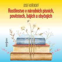 Obálka Rostlinstvo v národních písních, pověstech, bájích a obyčejích