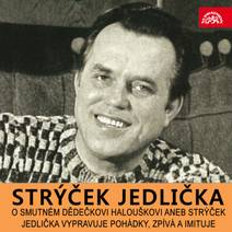 Obálka O smutném dědečkovi Halouškovi aneb Strýček Jedlička vypravuje pohádky, zpívá a imituje