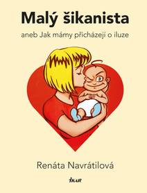 Obálka Malý šikanista aneb Jak mámy přicházejí o iluze