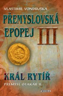 Obálka Přemyslovská epopej III - Král rytíř Přemysl Otakar II.