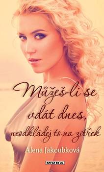 Obálka Můžeš-li se vdát dnes, neodkládej to na zítřek
