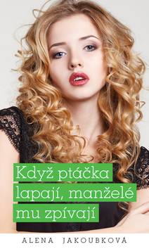 Obálka Když ptáčka lapají, manželé mu zpívají