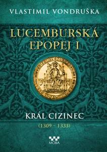 Obálka Lucemburská epopej I - Král cizinec