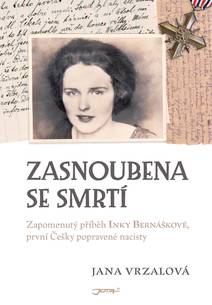 Obálka Zasnoubena se smrtí - Zapomenutý příběh Inky Bernáškové, první Češky popravené nacisty
