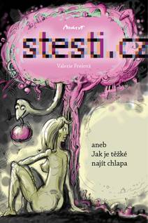 Obálka Štěstí.cz - aneb Jak je těžké najít chlapa