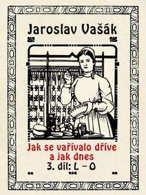 Obálka Jak se vařívalo kdysi a jak dnes, 3.díl: L-O