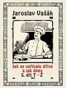 Obálka Jak se vařívalo kdysi a jak dnes, 5.díl: T-Ž
