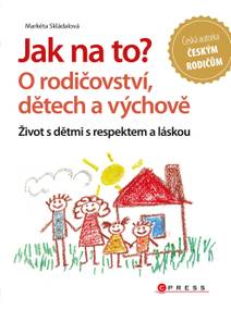 Obálka Jak na to? O rodičovství, dětech a výchově
