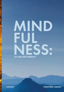 Obálka Mindfulness: Co vám ještě neřekli?