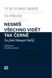 Obálka Nesmíš všechno vidět tak černě (a jiné hloupé řeči)