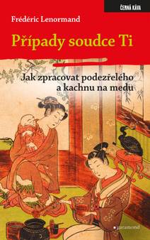 Obálka Případy soudce Ti. Jak zpracovat podezřelého a kachnu na medu