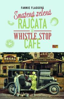 Obálka Smažená zelená rajčata ve Whistle Stop Cafe