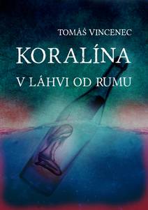 Obálka Koralína v láhvi od rumu