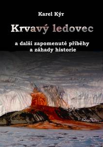 Obálka Krvavý ledovec a další zapomenuté příběhy a záhady historie