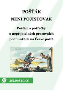 Obálka Pošťák není pojišťovák: Pošťáci a pošťačky o nepřijatelných pracovních podmínkách na České poště