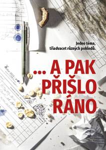 Obálka ...a pak přišlo ráno: Jedno téma, třiadvacet různých pohledů