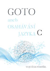 Obálka GOTO aneb Osahávání jazyka C