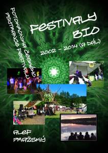 Obálka Festivaly BIO - 2002 - 2014 (a dál) Fotokronika českého psytrance festivalu