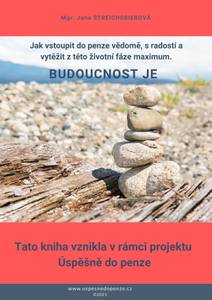 Obálka Budoucnost je - Jak vstoupit do penze vědomě, s radostí a vytěžit z této životní fáze maximum.