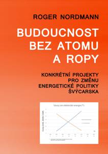 Obálka Budoucnost bez atomu a ropy - Konkrétní projekty pro změnu energetické politiky Švýcarska