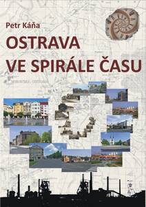 Obálka Ostrava ve spirále času - Průvodce Ostravou od dob nejstarších do současnosti