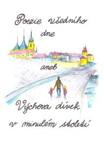 Obálka Poezie všedního dne aneb Výchova dívek v minulém století