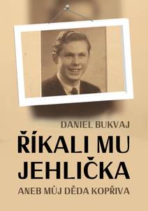 Obálka Říkali mu Jehlička aneb můj děda Kopřiva