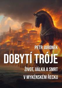 Obálka Dobytí Tróje - Život, válka a smrt v mykénském Řecku