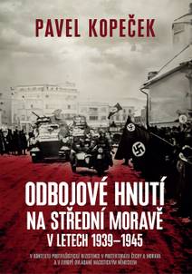 Obálka Odbojové hnutí na střední Moravě: V kontextu protifašistické rezistence v protektorátu Čechy a Morava a v Evropě ovládané nacistickým Německem