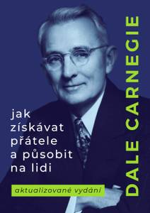 Obálka Jak získávat přátele a působit na lidi: Aktualizovaná verze pro nastupující generaci lídrů