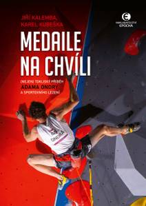 Obálka Medaile na chvíli: (Nejen) tokijský příběh Adama Ondry a sportovního lezení