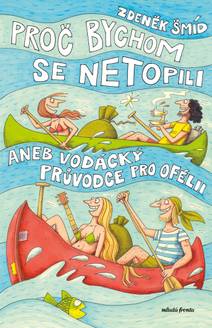 Obálka Proč bychom se netopili aneb Vodácký průvodce pro Ofélii