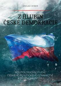 Obálka Z hlubin české demokracie: Politologická studie českého politického stranictví a postkomunismu