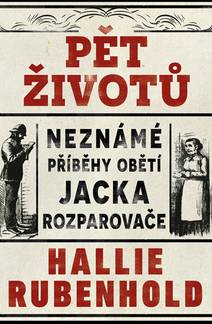 Obálka Pět životů: Neznámé příběhy obětí Jacka Rozparovače