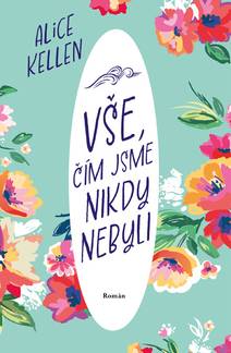 Obálka Vše, čím jsme nikdy nebyli