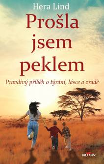 Obálka Prošla jsem peklem - Pravdivý příběh o týrání, lásce a zradě