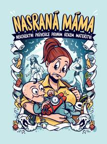 Obálka Nasraná Máma - Nekorektní Průvodce Prvním Rokem Mateřství
