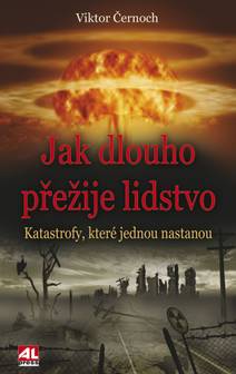 Obálka Jak dlouho přežije lidstvo - katastrofy, které jednou nastanou