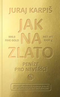 Obálka Jak na zlato - Peníze pro nevěřící