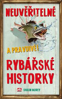 Obálka Neuvěřitelné a pravdivé! rybářské historky
