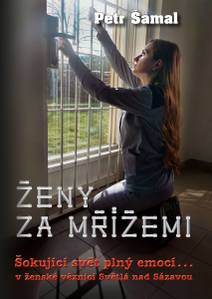 Obálka Ženy za mřížemi: Šokující svět plný emocí... v ženské věznici Světlá nad Sázavou