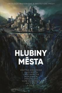 Obálka Hlubiny města: Antologie mysteriózní a fantastické prózy