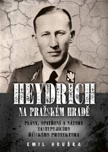Obálka Heydrich na Pražském hradě: Plány, opatření a názory zastupujícího říšského protektora