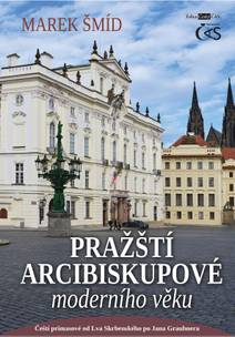 Obálka Pražští arcibiskupové moderního věku (aneb Čeští primasové od Lva Skrbenského po Jana Graubnera)