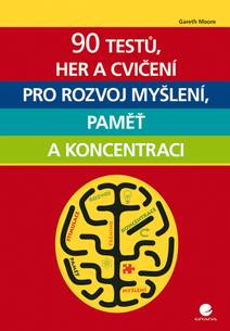 Obálka 90 testů, her a cvičení pro rozvoj myšlení, paměť a koncentraci