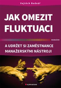 Obálka Jak omezit fluktuaci a udržet si zaměstnance manažerskými nástroji