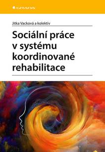 Obálka Sociální práce v systému koordinované rehabilitace