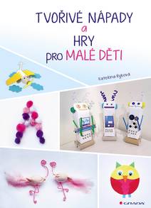 Obálka Tvořivé nápady a hry pro malé děti