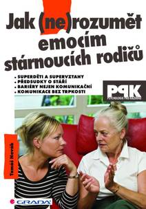 Obálka Jak (ne)rozumět emocím stárnoucích rodičů