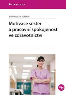Obálka Motivace sester a pracovní spokojenost ve zdravotnictví